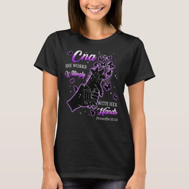 Cna She Works Willingly With Her Hands Proverbs 31 T-Shirt (Front)