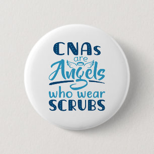 CNAs Are Angels Who Wear Scrubs 6 Cm Round Badge