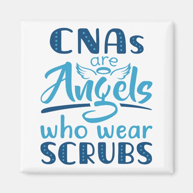 CNAs Are Angels Who Wear Scrubs Magnet (Front)
