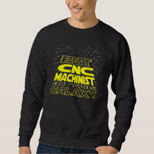 Cnc Machinist Cool Galaxy Job Sweatshirt