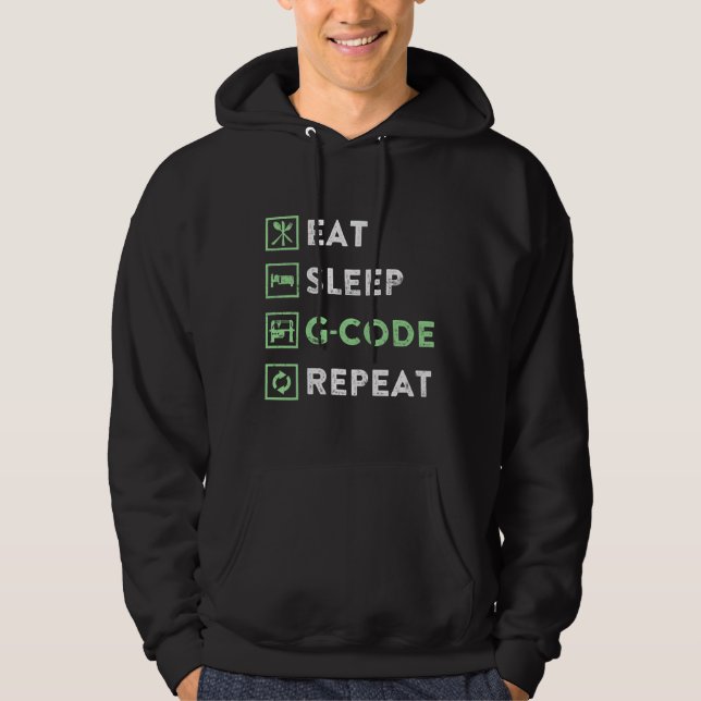 CNC Machinist Eat Sleep G-code Repeat Hoodie (Front)