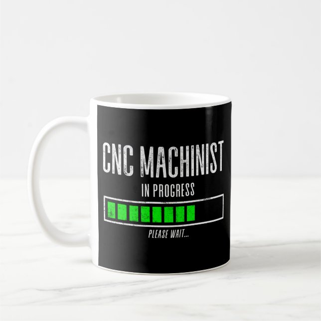 CNC Machinist In Progress Please Wait… Coffee Mug (Left)