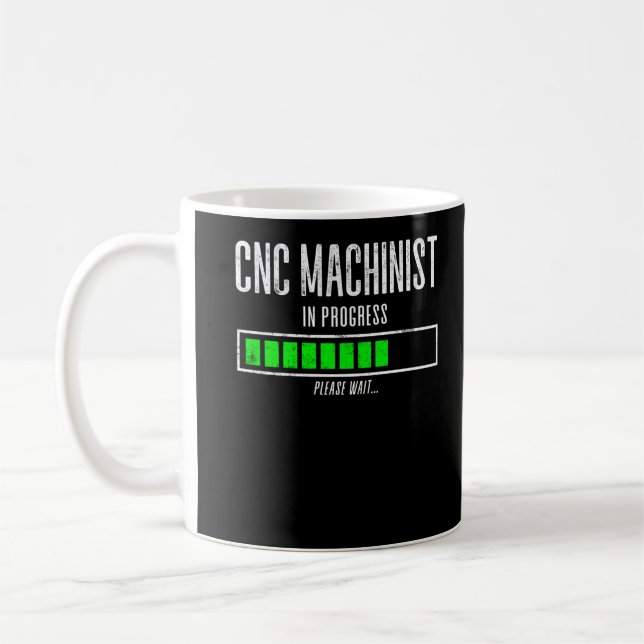CNC Machinist In Progress Please Wait Loading Coffee Mug (Left)
