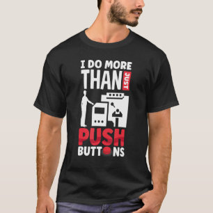 Cnc Machinist Machining I Do More Than Just Push B T-Shirt