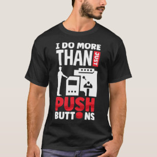 Cnc Machinist Machining I Do More Than Just Push B T-Shirt