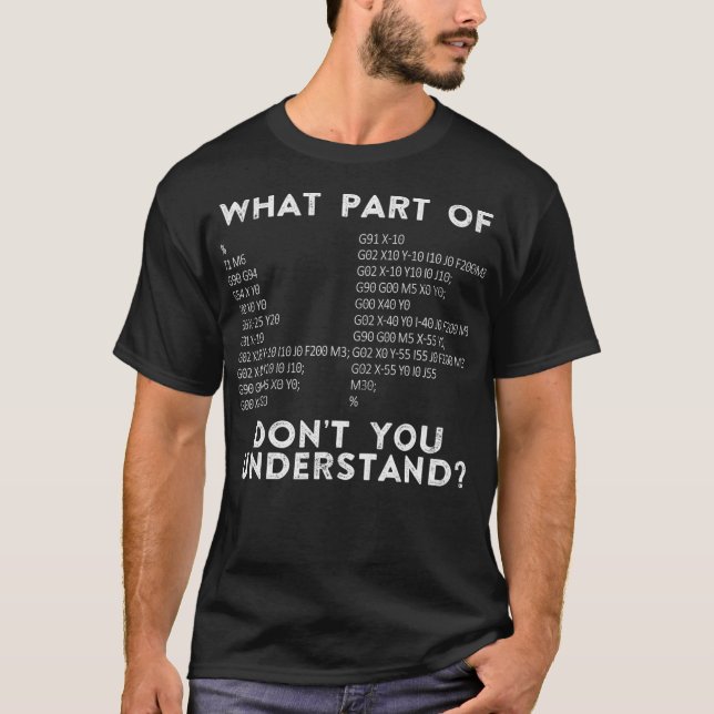 CNC Machinist What Part Of Dont You Understand T-Shirt (Front)