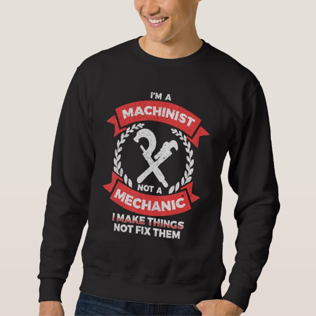 CNC Operator I make things not fix them CNC Machin Sweatshirt (Front)
