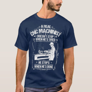 CNC Operator When Hes Done CNC Machinist T-Shirt