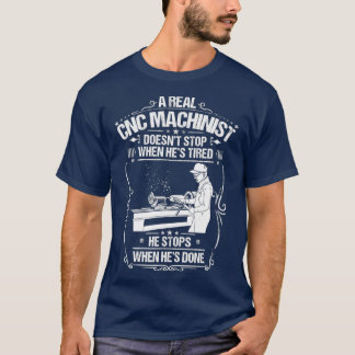 CNC Operator When Hes Done CNC Machinist T-Shirt