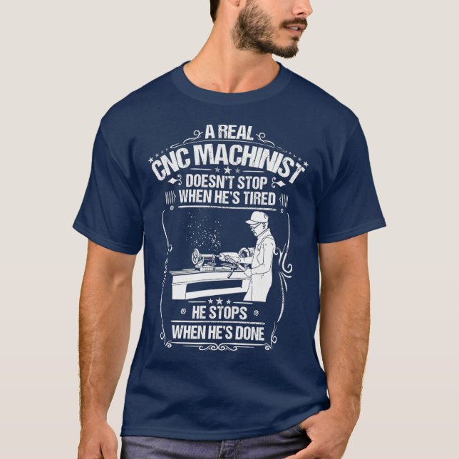 CNC Operator When Hes Done CNC Machinist T-Shirt (Front)