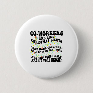 Co-workers Are Like Christmas Lights They Hang Tog 6 Cm Round Badge