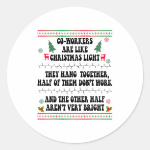 Co-workers Are Like Christmas Lights They Hang Tog Classic Round Sticker
