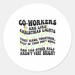 Co-workers Are Like Christmas Lights They Hang Tog Classic Round Sticker