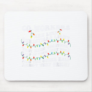 Co-workers Are Like Christmas Lights They Hang Tog Mouse Mat