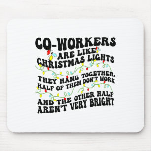 Co-workers Are Like Christmas Lights They Hang Tog Mouse Mat