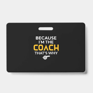 Coach-Because I'm the Coach That's Why ID Badge