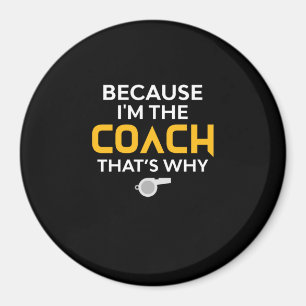 Coach-Because I'm the Coach That's Why Magnet