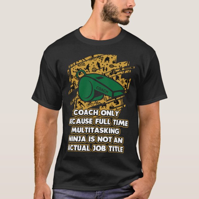 Coach Because Ninja Is Not an Actual Job Title T-Shirt (Front)