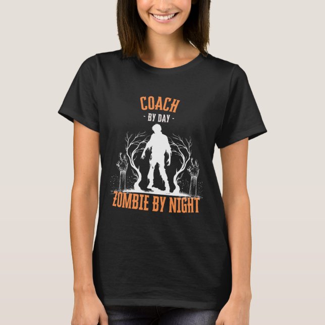 Coach by Day Zombie by Night Funny Halloween Creep T-Shirt (Front)