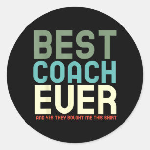 Coach Ever And Yes They Bought Me This Shirt Coach Classic Round Sticker