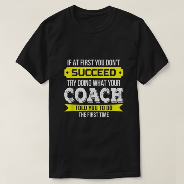 Coach If at first you dont succeed Funny Gift2577 T-Shirt (Design Front)