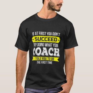 Coach If at first you dont succeed Funny Gift2577 T-Shirt