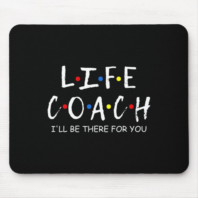 Coach I'll Be There For You Mentor Mental Health S Mouse Mat (Front)