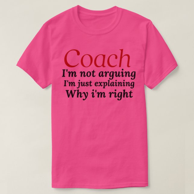 coach ix27m not arguing ix27m just explaining why  T-Shirt (Design Front)
