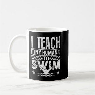 Coach Swimming Instructor I Teach Tiny Humans To S Coffee Mug