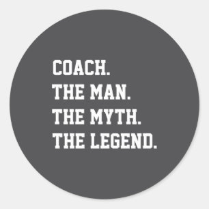 Coach The Man The Myth The Legend  Classic Round Sticker