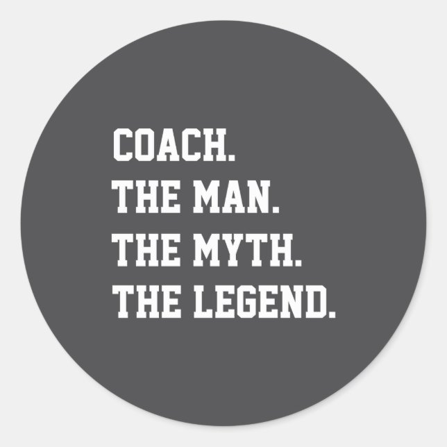 Coach The Man The Myth The Legend  Classic Round Sticker (Front)