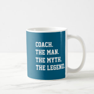 Coach The Man The Myth The Legend Coffee Mug