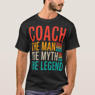 Coach the Man the Myth the Legend Sports Coach Pul T-Shirt