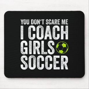 Coaches Gift You Don't E Me I Coach Girls - Soccer Mouse Mat