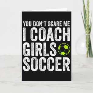 Coaches Gift You Don't Scare Me I Coach Girls - So Card