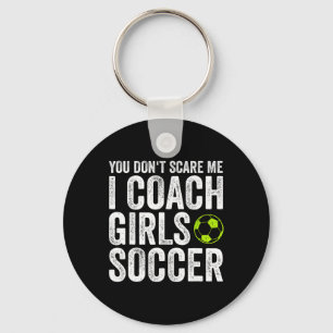 Coaches Gift You Don't Scare Me I Coach Girls - So Key Ring