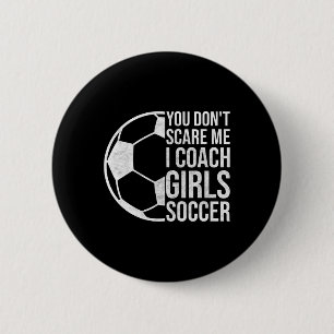 Coaches Gift You Don't Scare Me I Coach Girls Socc 6 Cm Round Badge