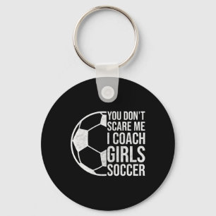 Coaches Gift You Don't Scare Me I Coach Girls Socc Key Ring