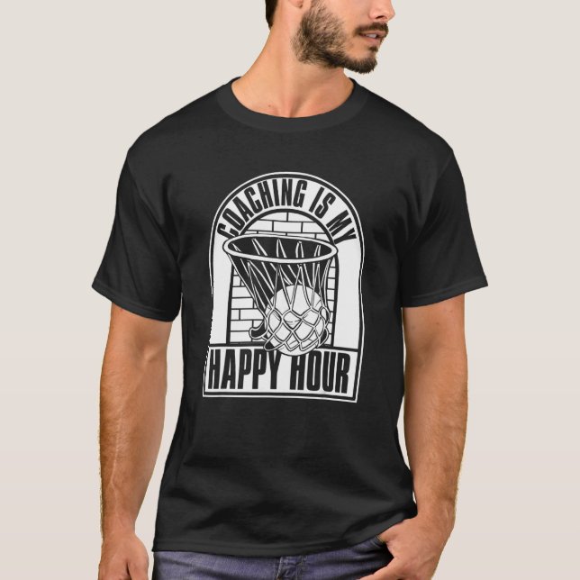 Coaching Is My Happy Hour  Trainer Basketball Coac T-Shirt (Front)