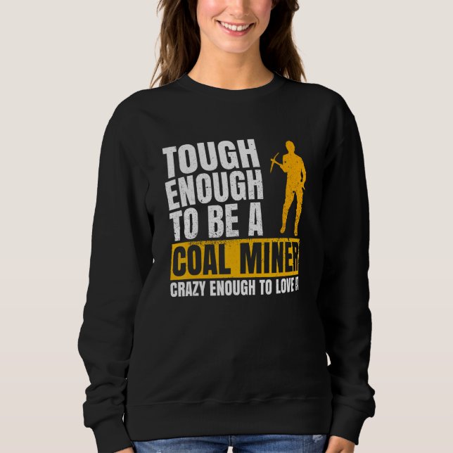 Coal Mine For A Coal Miner Sweatshirt (Front)
