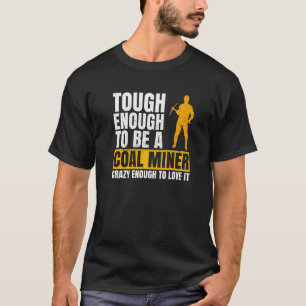 Coal Mine For A Coal Miner T-Shirt