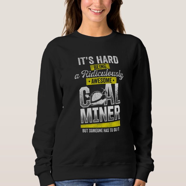 Coal Miner Awesome  Mining Mine Worker  1 Sweatshirt (Front)
