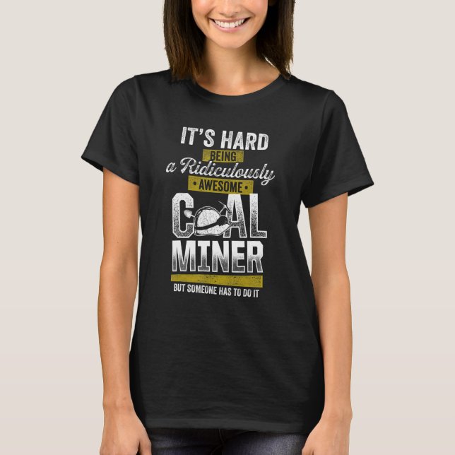 Coal Miner Awesome  Mining Mine Worker 1 T-Shirt (Front)