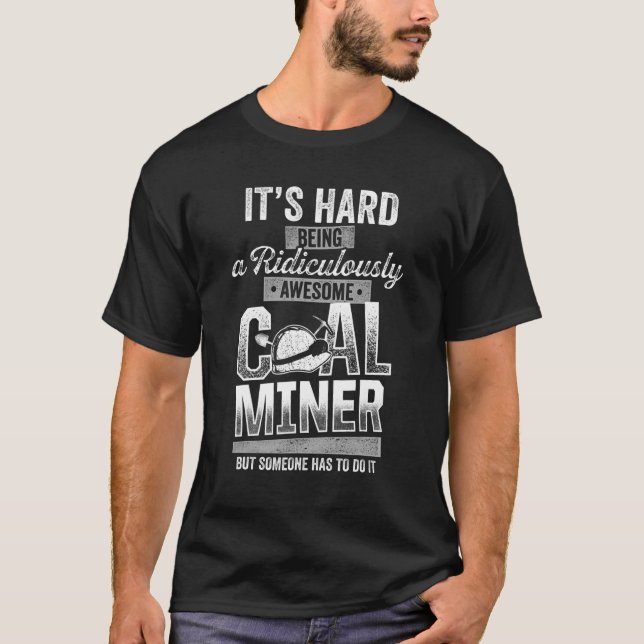 Coal Miner Awesome  Mining Mine Worker 3 T-Shirt (Front)