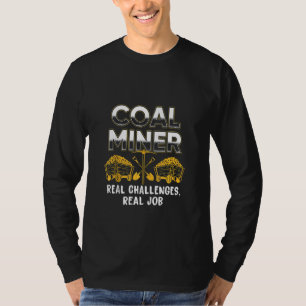 Coal Miner Challenges Funny Mining Mine Worker T-Shirt