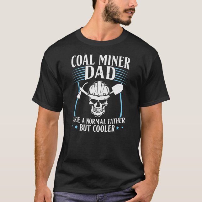 Coal Miner Dad  T-Shirt (Front)