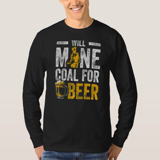 Coal Miner For Beer  Mining Mine Worker  1 T-Shirt (Front)