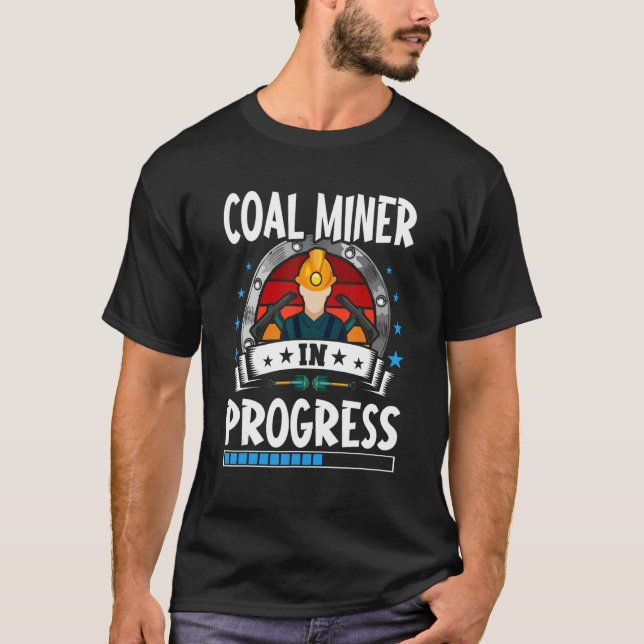 Coal Miner In Progress Trainee Student T-Shirt (Front)