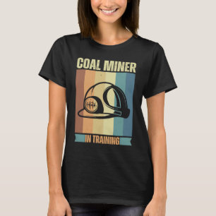 Coal Miner in training proud miners T-Shirt