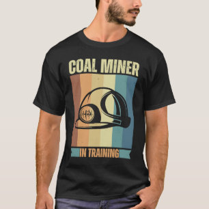 Coal Miner in training proud miners T-Shirt